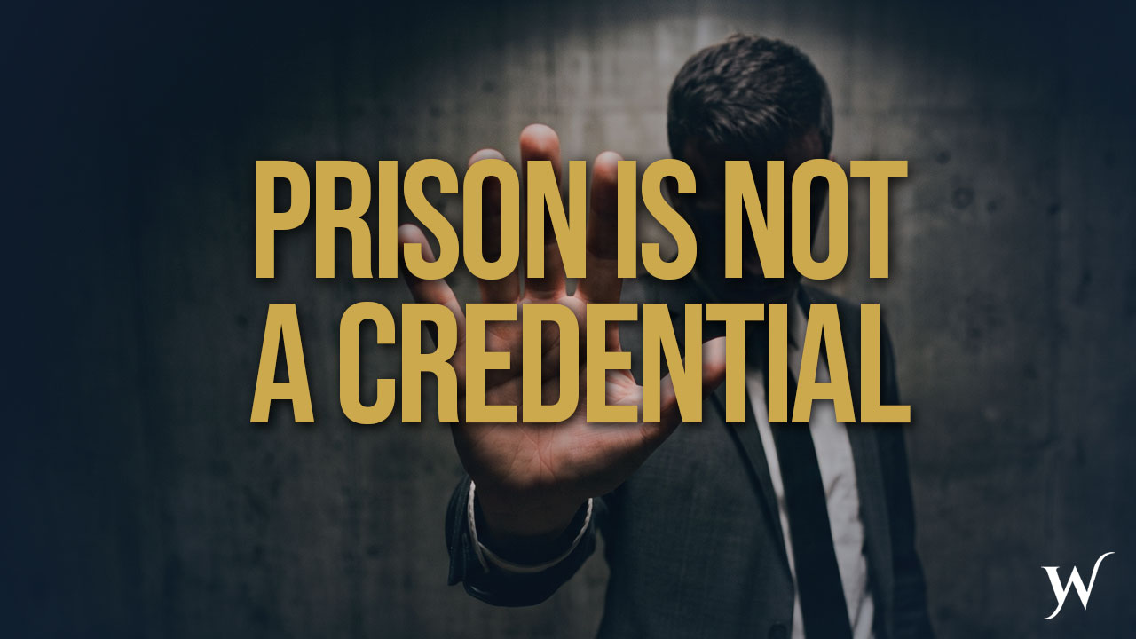 Going to Prison Does Not Qualify You to Give Advice